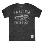 I'M NOT OLD I'M CLASSIC 101025